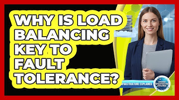 Why Is Load Balancing Key to Fault Tolerance?