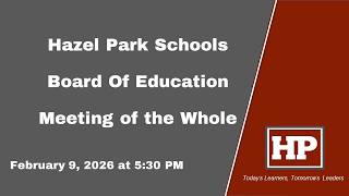 Hazel Park School District - Board of Education Meeting of the Whole