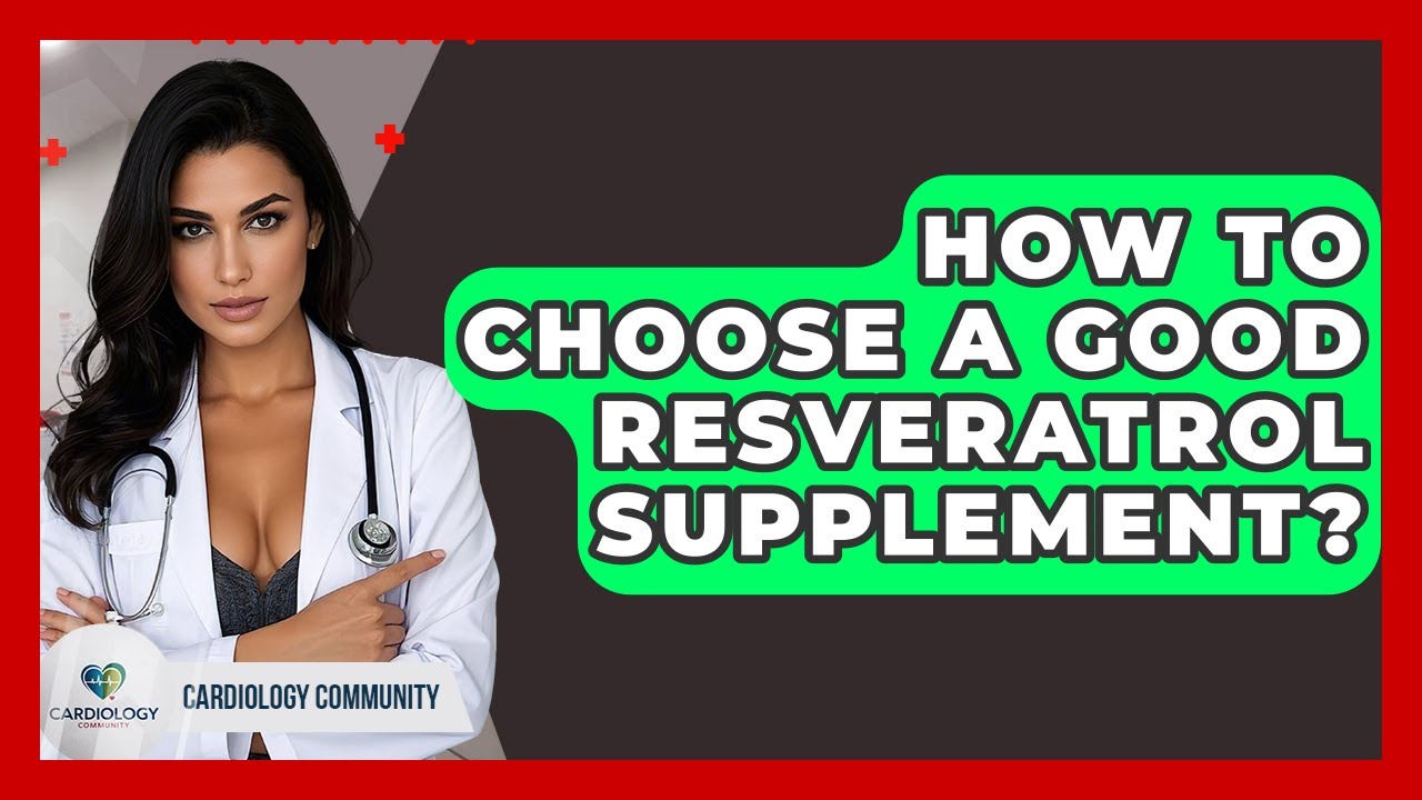 How To Choose A Good Resveratrol Supplement? - Cardiology Community