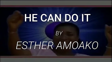 Esther Amoako   He can do it Lyrics