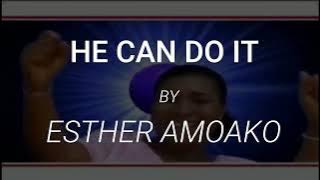 Esther Amoako   He can do it Lyrics