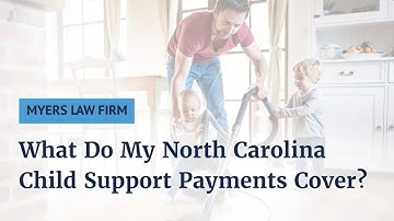 Myers Law Firm: What Do My North Carolina Child Support Payments Cover?