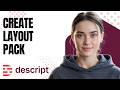 Descript Tutorial: Create Custom Layout Packs FAST