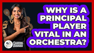 Why Is A Principal Player Vital In An Orchestra? - Classical Serenade