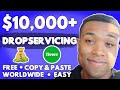 Copy & Paste To Earn $10,000/Week Using Drop Servicing (FREE) | Make Money Online