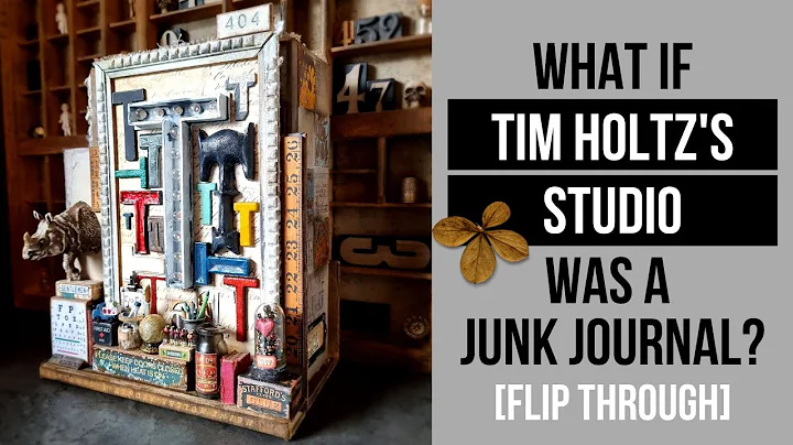 WHAT IF TIM HOLTZ'S STUDIO WAS A JUNK JOURNAL? FLI...