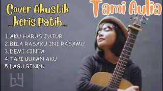 Tami Aulia Cover Akustik  Keris Patihaku Harus Jujur