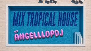 🌴MIX TROPICAL HOUSE🌴 (AngelllopDJ)
