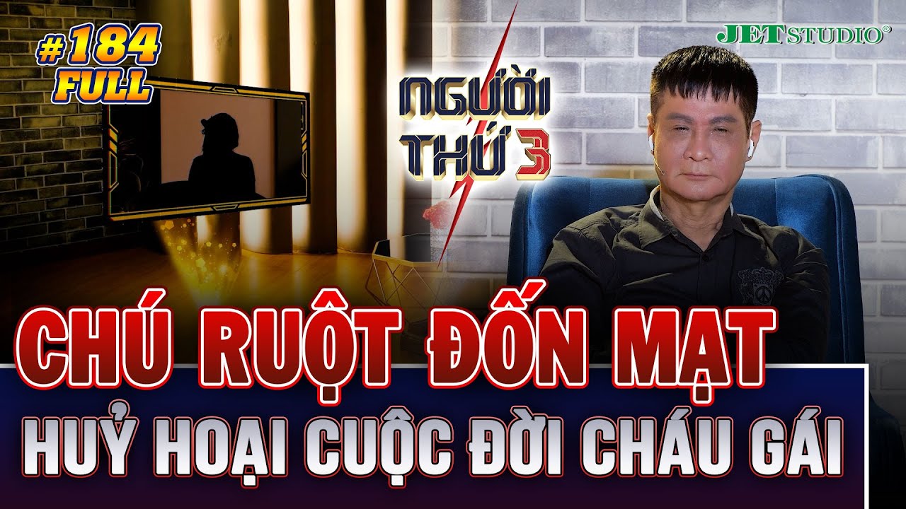 Người Thứ 3 - Tập 184 (Full): CHÚ RUỘT ĐỐN MẠT huỷ hoại cả cuộc đời cháu gái