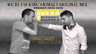 Deejay Danny & Deejay Killer -  We're Fucking Animals [Original Mix]