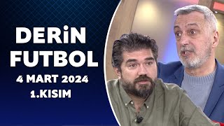 Derin Futbol 4 Mart 2024 1.Kısım