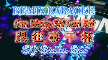 Remix Karaoke 伴奏版 || No Vocal || Gen Wang Shi Gan Bei - 跟往事干杯 || By Dj Brian Bie
