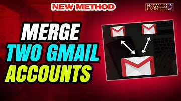 How to Merge Two Gmail Accounts 2025