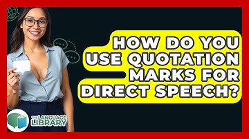 How Do You Use Quotation Marks For Direct Speech? - The Language Library
