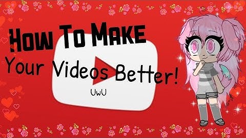 How To Make Your Videos Better! | (Remake) Gacha Life & Kinemaster Tutorial Video