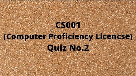 CS001 (Computer Proficiency License) Quiz No.2 Solution