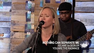 Nothing Can Separate Me (Live) // Kelanie Gloeckler // You Are The Radiance chords