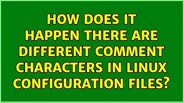 How does it happen there are different comment characters in Linux configuration files?