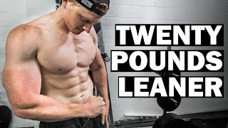 TWENTY POUNDS LEANER | How I've Lost 20 Pounds on My Cut