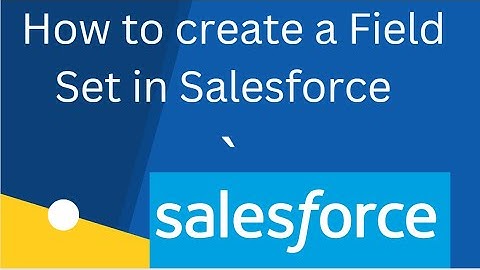 How to create a Field Set in Salesforce