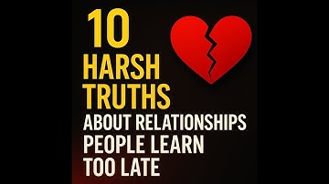10 Harsh Truths About Relationships People Learn Too Late | Life Lessons on Love & Trust