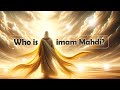 Who is Imam Mahdi?!