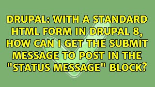 With a standard HTML form in Drupal 8, how can I get the submit message to post in the "Status...
