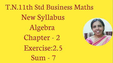 T.N. 11th  Business Maths  Exercise:2.5  Sum - 7 | Algebra | Chapter - 2.