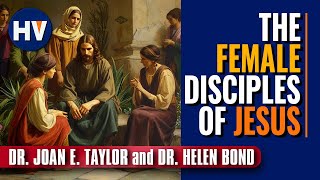 Who Are Jesus' Female Disciples? | Dr. Joan Taylor & Dr. Helen Bond