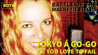 Battle of The Magnetic Fields: Day 95 - Tokyo Á Go-Go vs. You Love to Fail