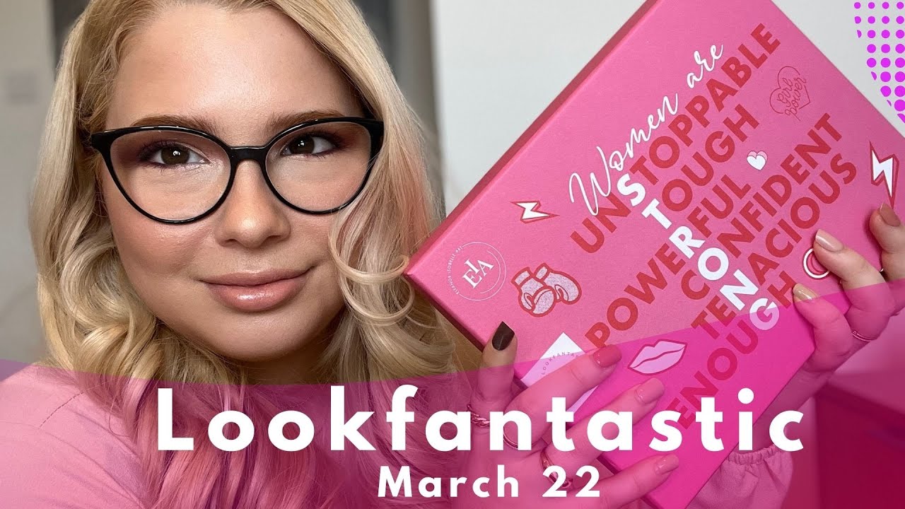 LOOKFANTASTIC MARCH 2022 UNBOXING - BEAUTY SUBSCRIPTION BOX