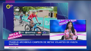 Franklin Archibold - Campeón de metas volantes en vuelta Bantrab | Pedalea 365