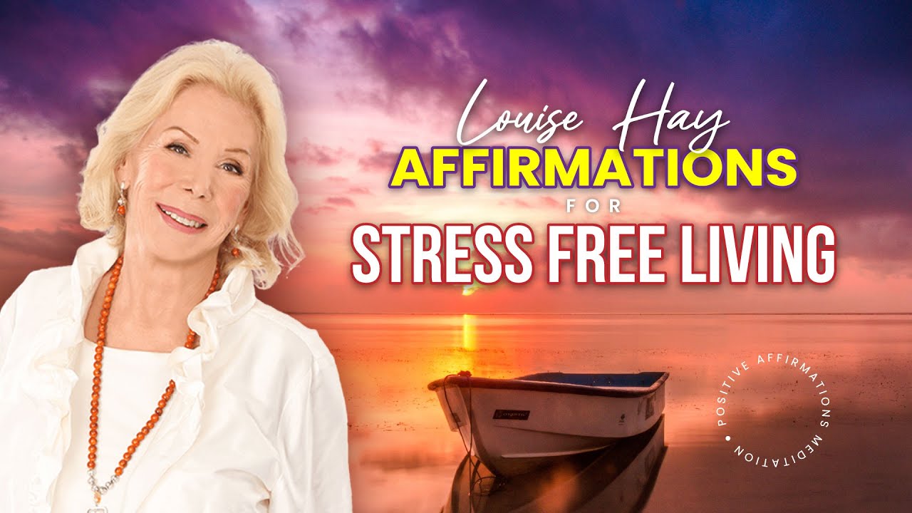 Louise Hay Affirmations for Stress Free Living - YouTube