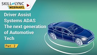 Driver Assist Systems ADAS The next generation of Automotive Tech (Part - 2) | Skill-Lync | Workshop