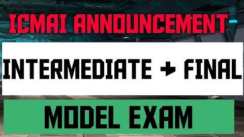 ICMAI ANNOUNCEMENT - INTERMEDIATE & FINAL MODEL EXAM INSTRUCTIONS AND STEP BY STEP GUIDE DEC 2020