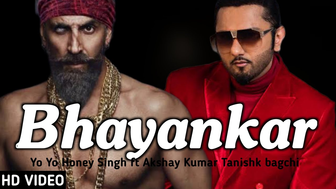 Bhayankar | Yo Yo Honey Singh ft Akshay Kumar | Honey New Song | Tanishk  bagchi | Full Video Song - YouTube