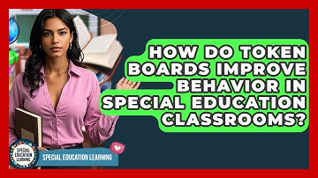 How Do Token Boards Improve Behavior In Special Education Classrooms? - Special Education Learning