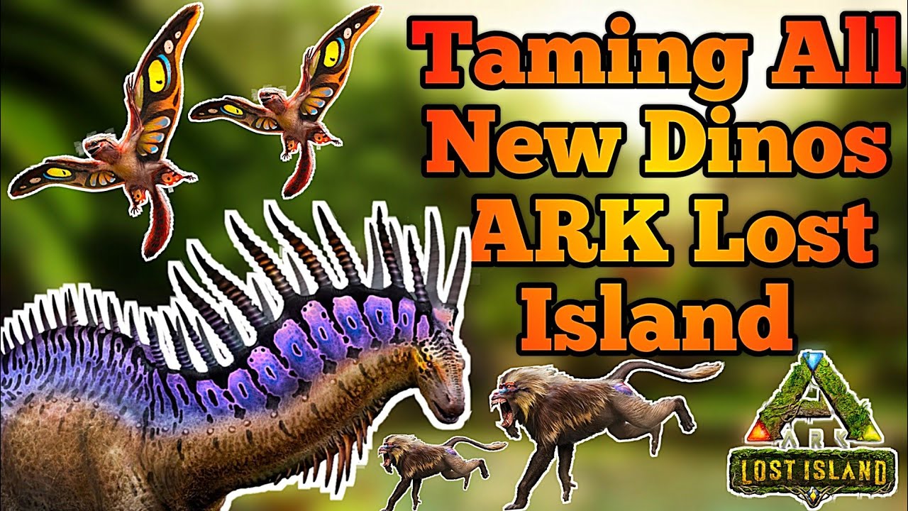 Taming Guide for All New Creatures in ARK Lost Island YouTube
