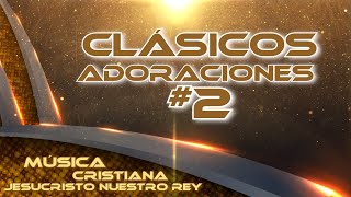 LOS MEJORES CLÁSICOS DE ADORACIONES CRISTIANAS #2