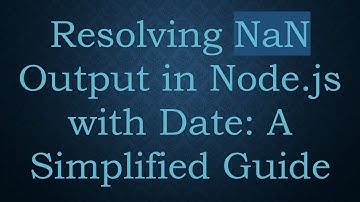Resolving NaN Output in Node.js with Date: A Simplified Guide