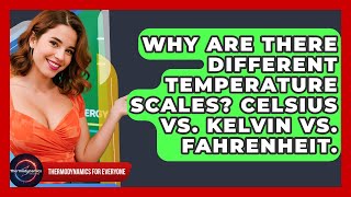 Why Are There Different Temperature Scales? Celsius Vs. Kelvin Vs. Fahrenheit.