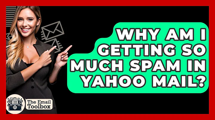 Why Am I Getting So Much Spam In Yahoo Mail? - TheEmailToolbox.com