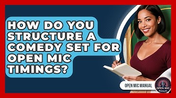 How Do You Structure A Comedy Set For Open Mic Timings? - Open Mic Manual