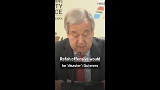 Rafah offensive would be ‘disaster’: Guterres