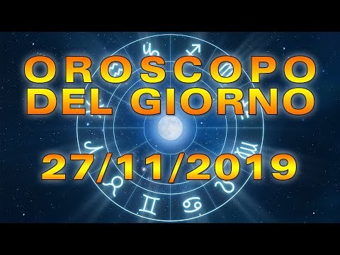 Oroscopo del Giorno Mercoledì 27 Novembre 2019!