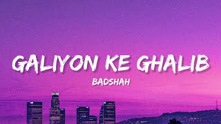 Galiyon Ke Ghalib - Badshah (Lyrics) | Lyrical Bam Rap