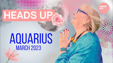 AQUARIUS - March 2023 Horoscope with Penny Dix