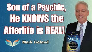We Don't Die! Discovering the Truth of the Afterlife with Mark Ireland, Son of a Psychic Medium!