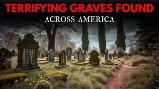 7 CREEPIEST Graves Ever Discovered Across the U.S. – Vol. 5