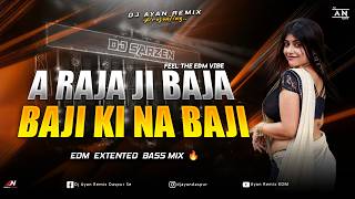 A RAJA JI BAJA BAJI KI NA BAJI - REMIX | EDM EXTENDED BASS MIX | BHOJPURI EDM DANCE | DJ AYAN REMIX🔥